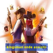 kingsman onde assistir